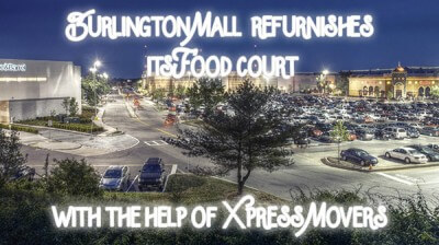 Burlington Mall refurnishes its Food court with the help of Xpress Movers